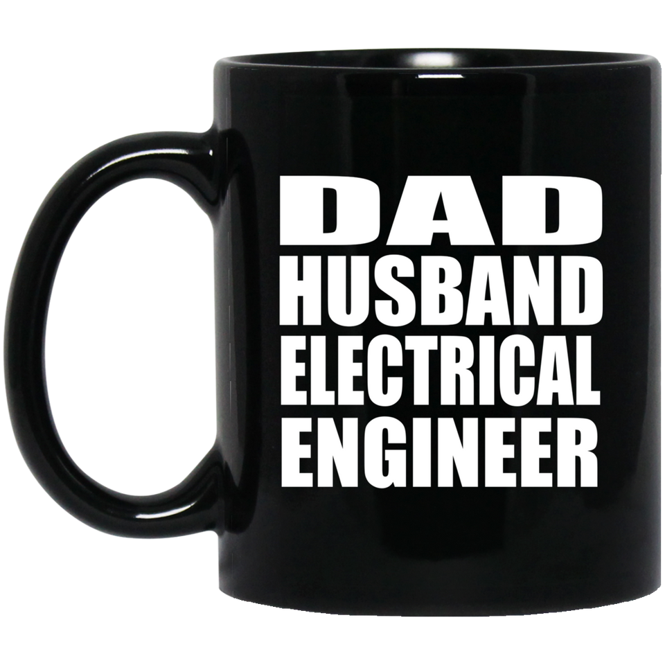 Dad Husband Electrical Engineer - 11oz Coffee Mug Black