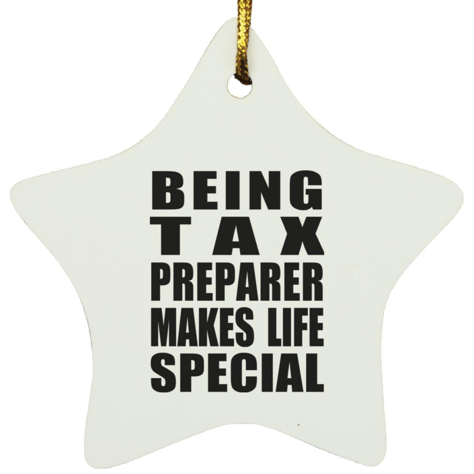 Being Tax Preparer Makes Life Special - Star Ornament