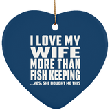 I Love My Wife More Than Fish Keeping - Heart Ornament