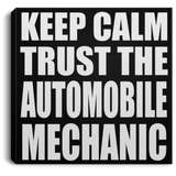 Keep Calm and Trust The Automobile Mechanic - Canvas Square