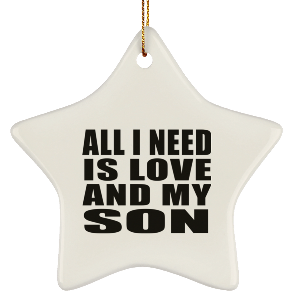 All I Need Is Love And My Son - Star Ornament
