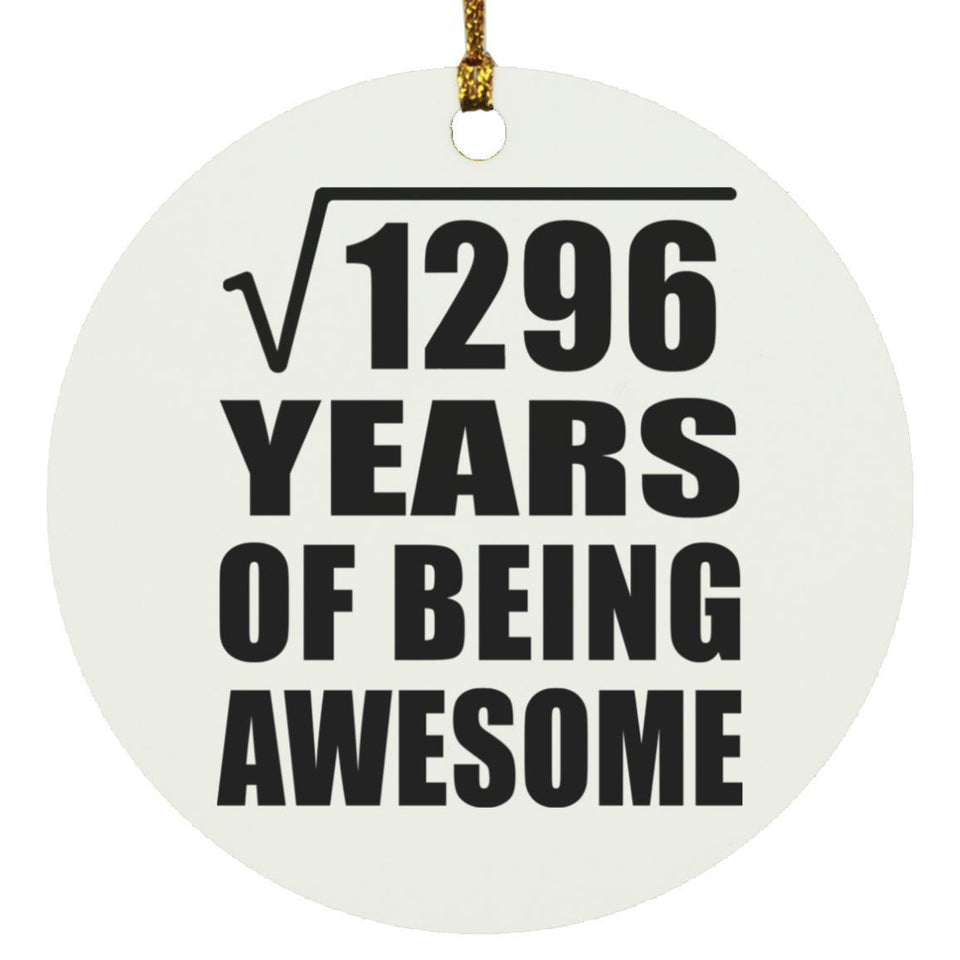 36th Birthday Square Root of 1296 Years of Being Awesome - Circle Ornament