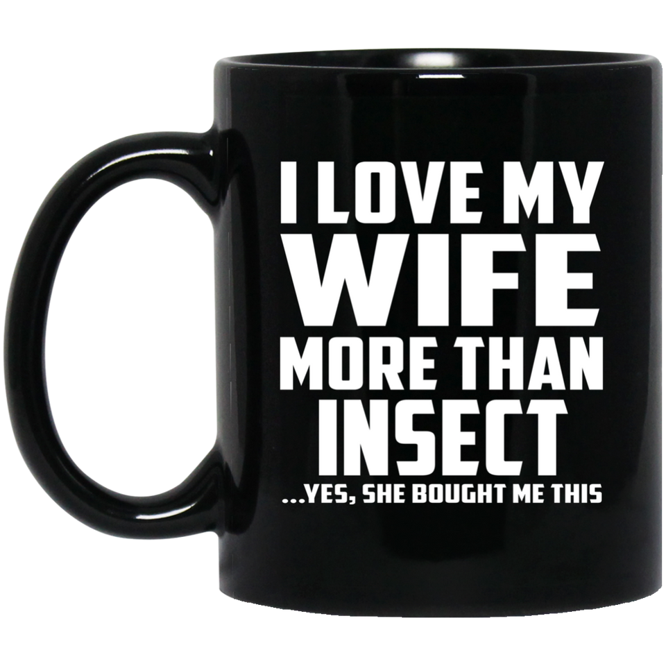 I Love My Wife More Than Insect - 11 Oz Coffee Mug