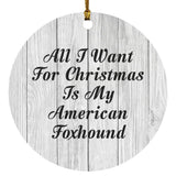 All I Want For Christmas Is My American Foxhound - Circle Ornament F