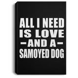 All I Need Is Love And A Samoyed Dog - Canvas Portrait
