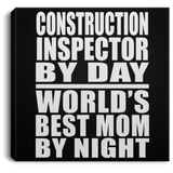Construction Inspector By Day World's Best Mom By Night - Canvas Square
