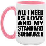 All I Need Is Love And My Standard Schnauzer - 15oz Accent Mug Pink
