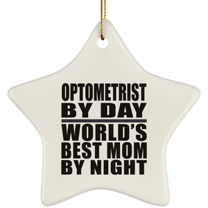 Optometrist By Day World's Best Mom By Night - Star Ornament