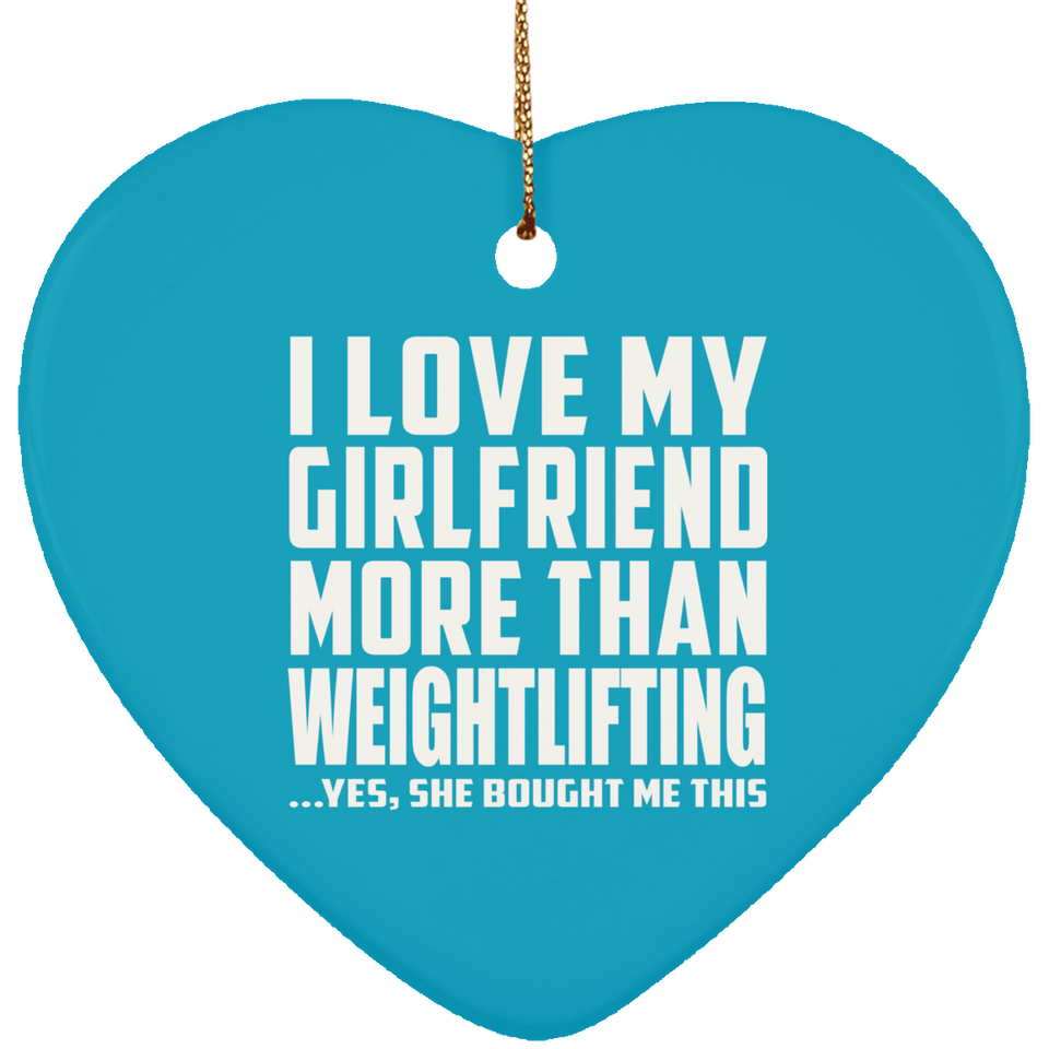 I Love My Girlfriend More Than Weightlifting - Heart Ornament