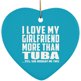I Love My Girlfriend More Than Tuba - Heart Ornament