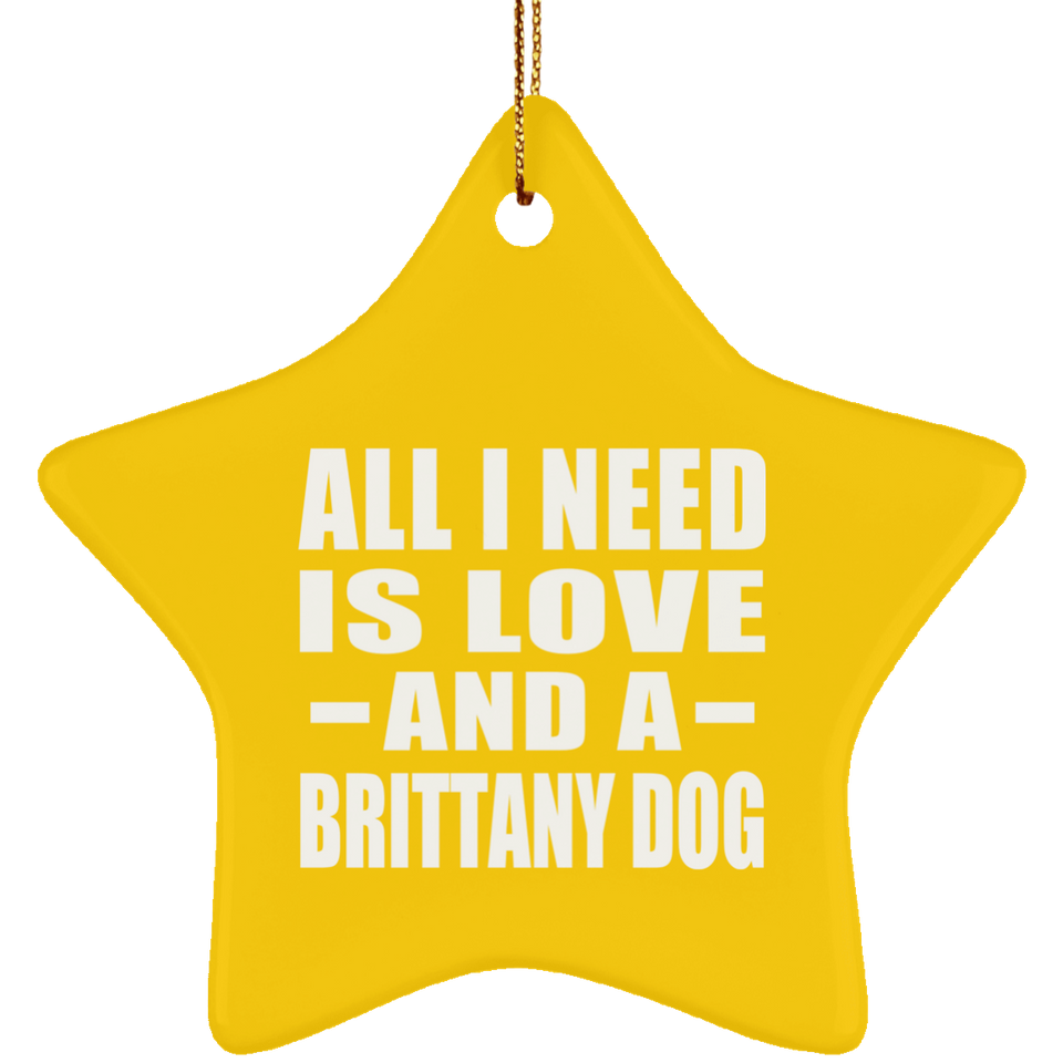 All I Need Is Love And A Brittany Dog - Star Ornament