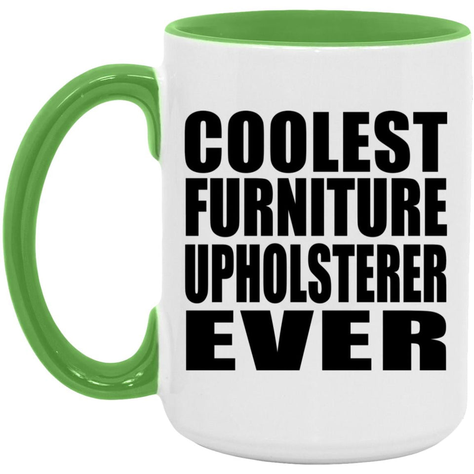 Coolest Furniture Upholsterer Ever - 15oz Accent Mug Green