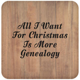 All I Want For Christmas Is More Genealogy - Drink Coaster C
