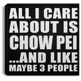 All I Care About Is Chow Pei - Canvas Square