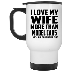 I Love My Wife More Than Model Cars - White Travel Mug