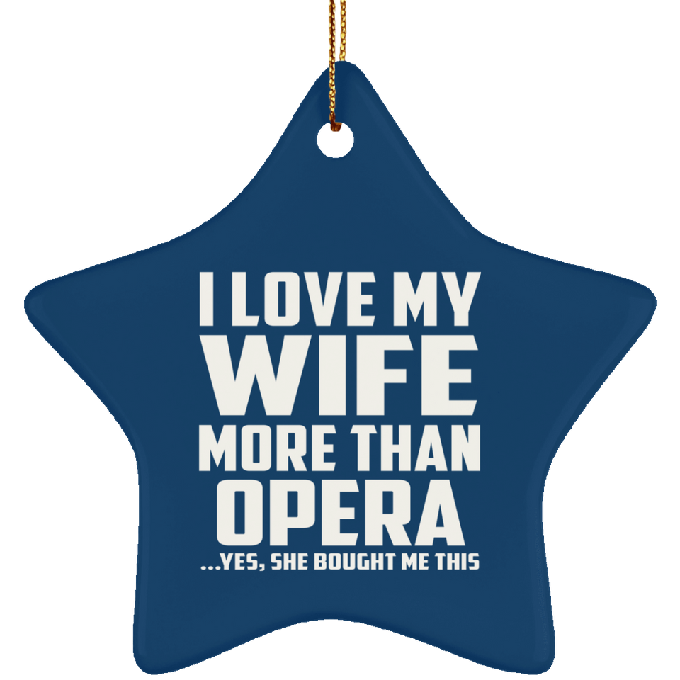 I Love My Wife More Than Opera - Star Ornament