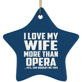I Love My Wife More Than Opera - Star Ornament