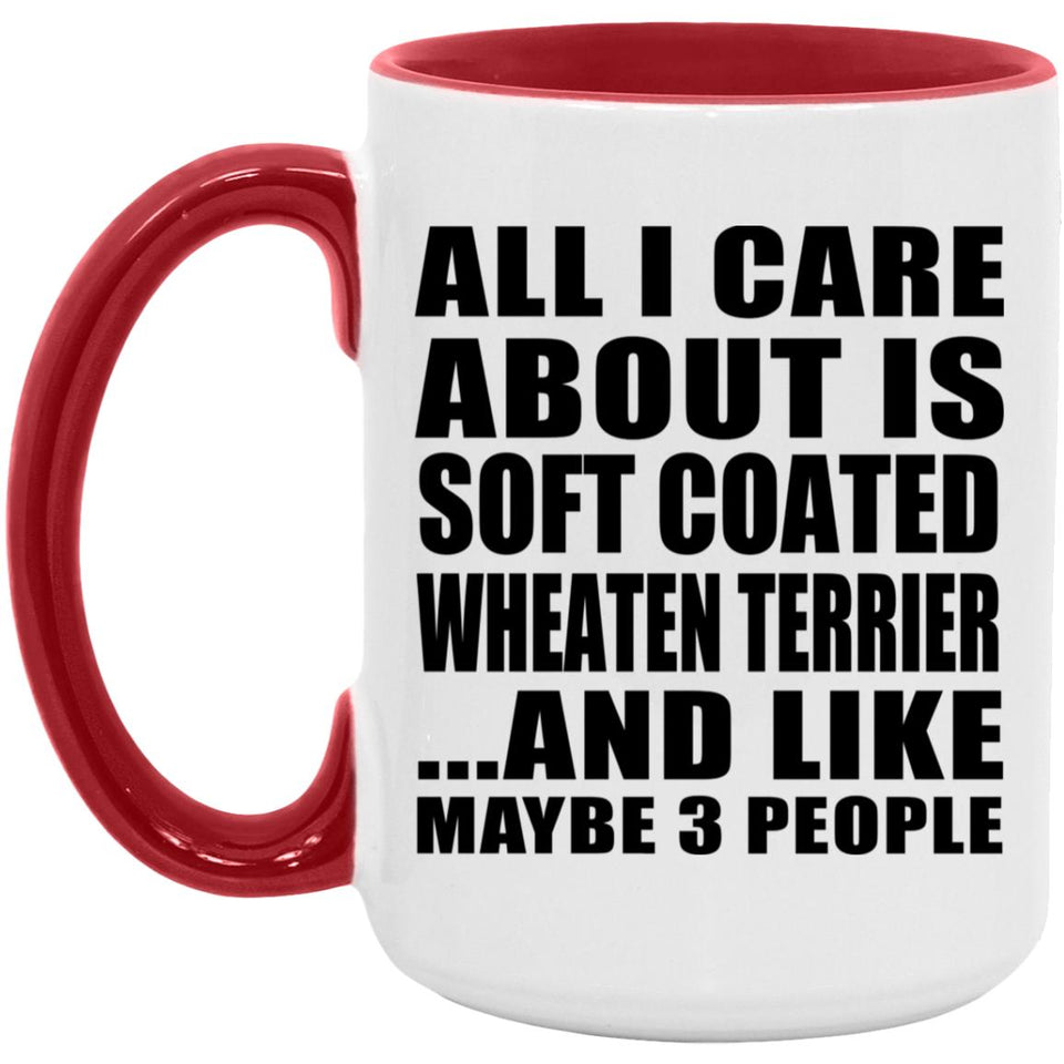All I Care About Is Soft Coated Wheaten Terrier - 15oz Accent Mug Red