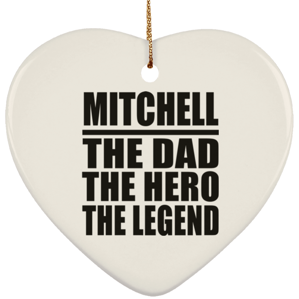 Mitchell The Dad The Hero The Legend - Heart Ornament
