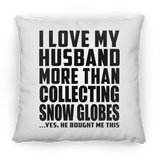 I Love My Husband More Than Collecting Snow Globes - Throw Pillow