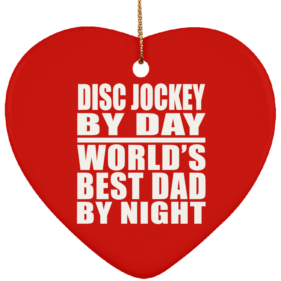 Disc Jockey By Day World's Best Dad By Night - Heart Ornament