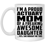 Proud Actuary Mom Of Awesome Daughter - 11 Oz Coffee Mug