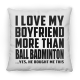 I Love My Boyfriend More Than Ball Badminton - Throw Pillow