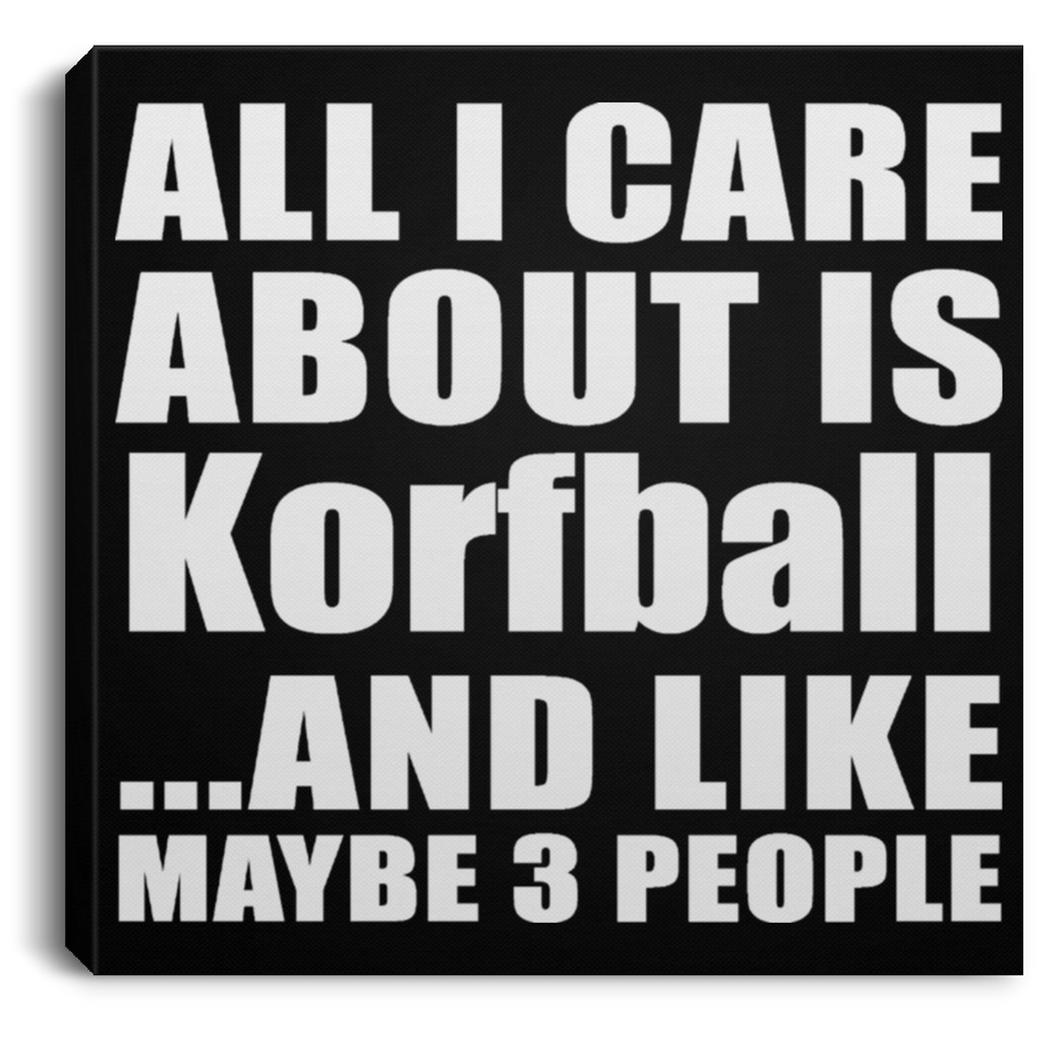 All I Care About Is Korfball - Canvas Square