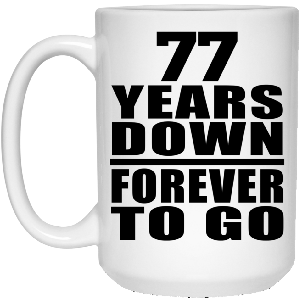 77th Anniversary 77 Years Down Forever to Go - 15oz Coffee Mug
