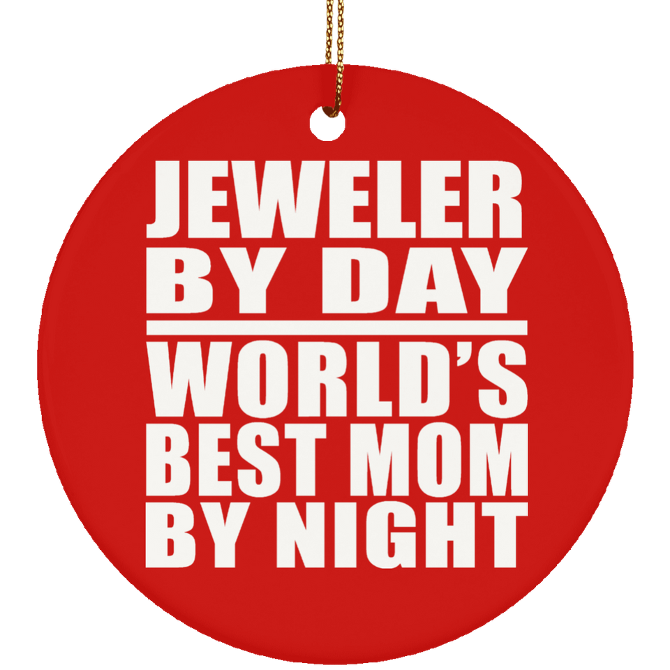 Jeweler By Day World's Best Mom By Night - Circle Ornament