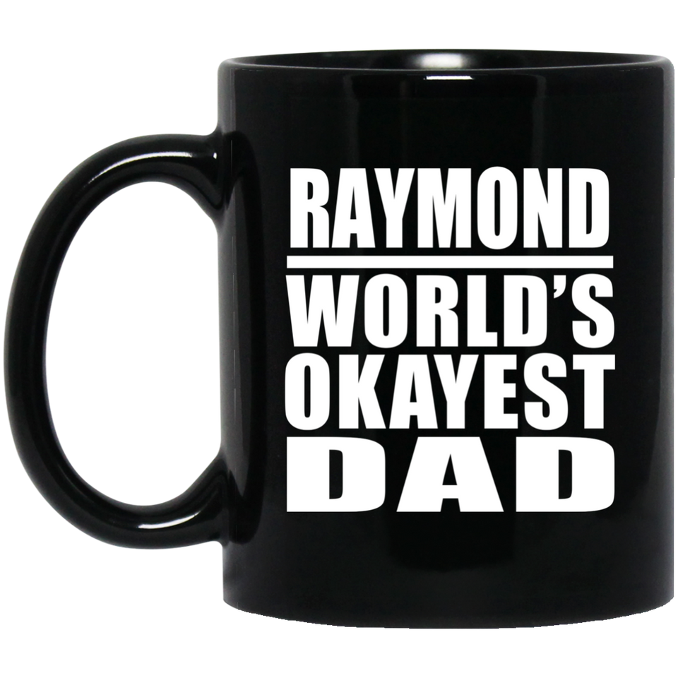 Raymond World's Okayest Dad - 11 Oz Coffee Mug Black