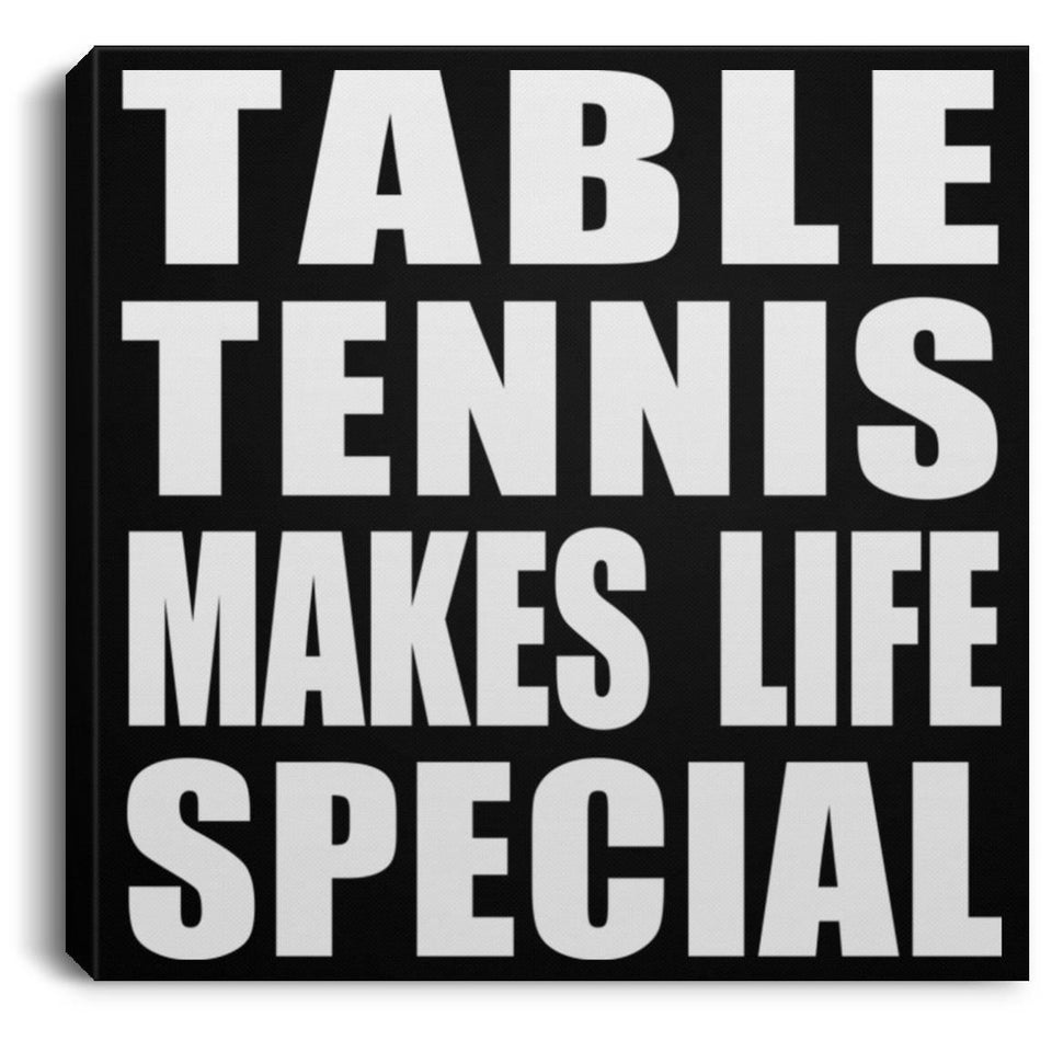 Table Tennis Makes Life Special - Canvas Square