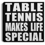 Table Tennis Makes Life Special - Canvas Square