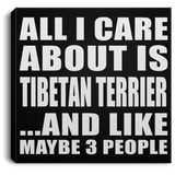 All I Care About Is Tibetan Terrier - Canvas Square