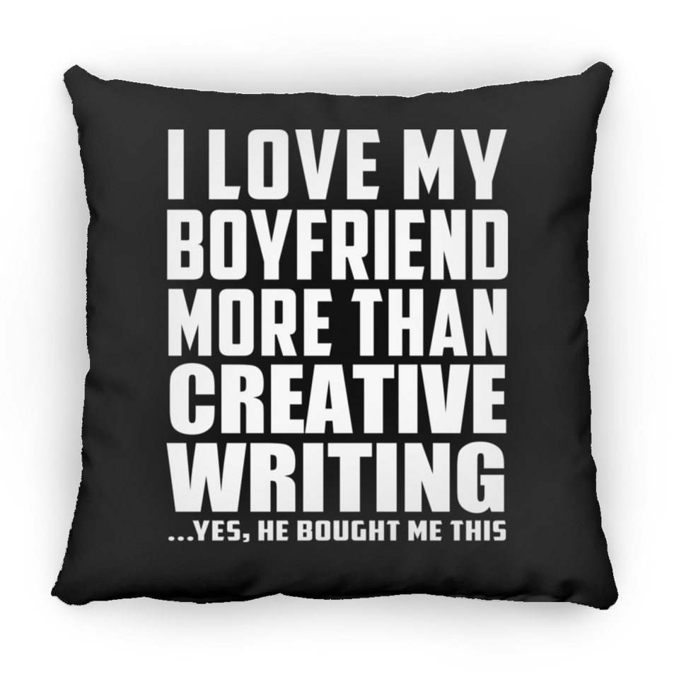 I Love My Boyfriend More Than Creative Writing - Throw Pillow Black