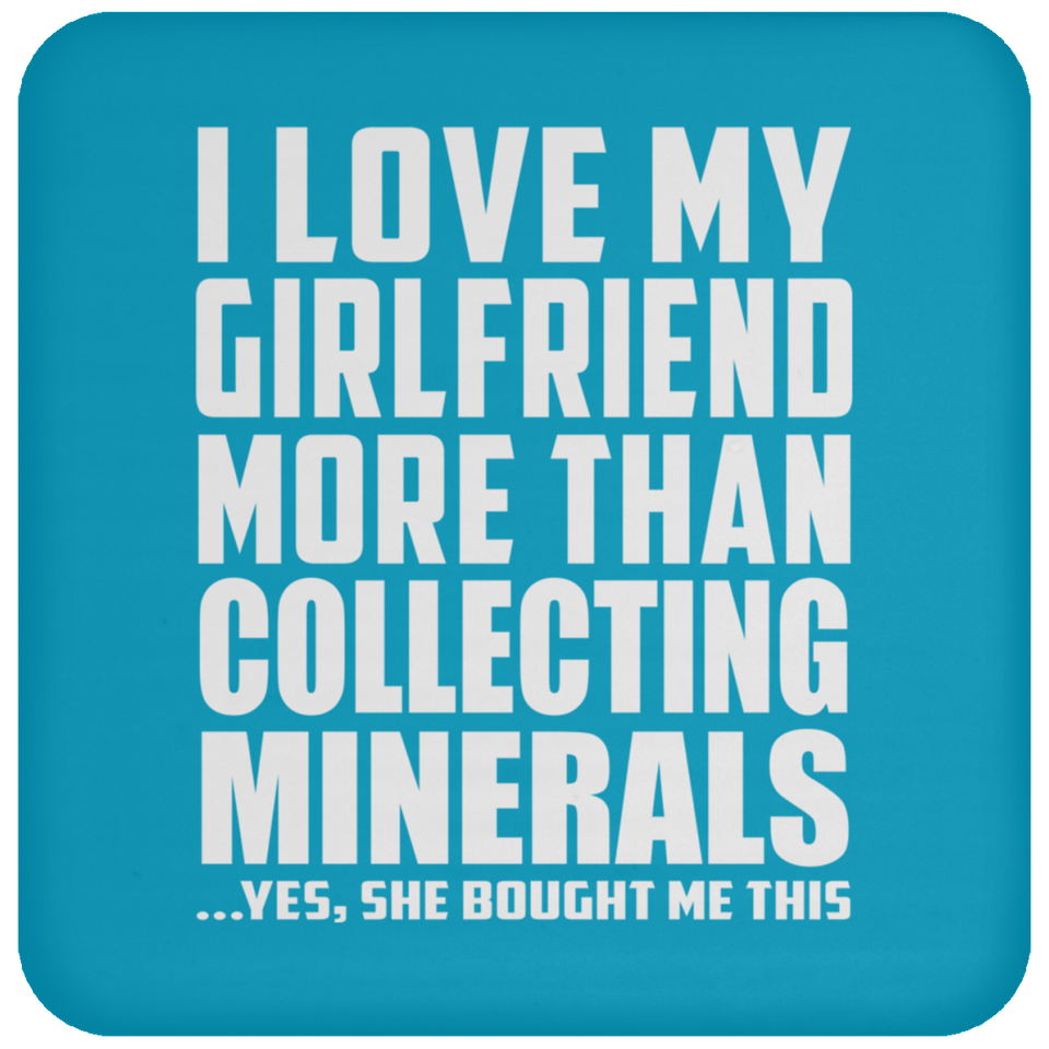 I Love My Girlfriend More Than Collecting Minerals - Drink Coaster