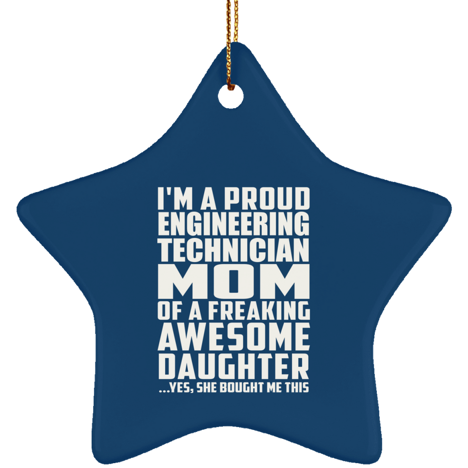 Proud Engineering Technician Mom Of Awesome Daughter - Star Ornament