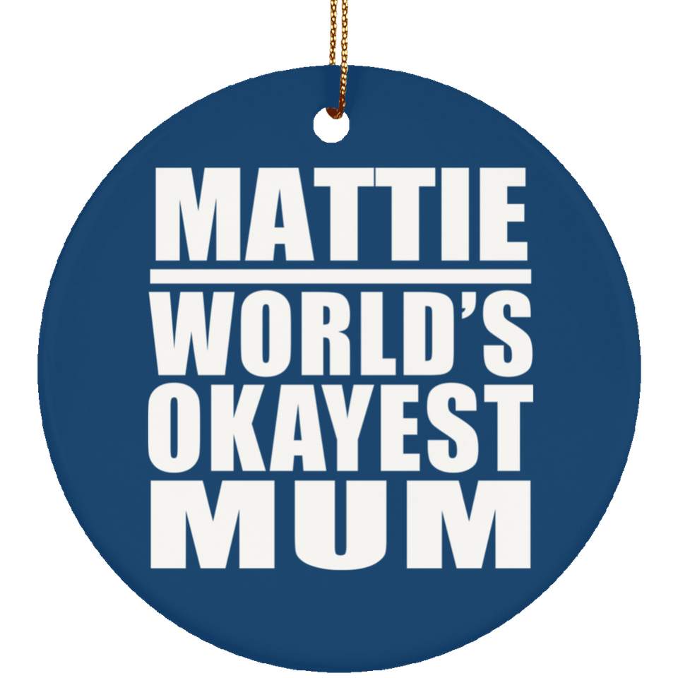 Mattie World's Okayest Mum - Circle Ornament