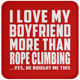 I Love My Boyfriend More Than Rope Climbing - Drink Coaster