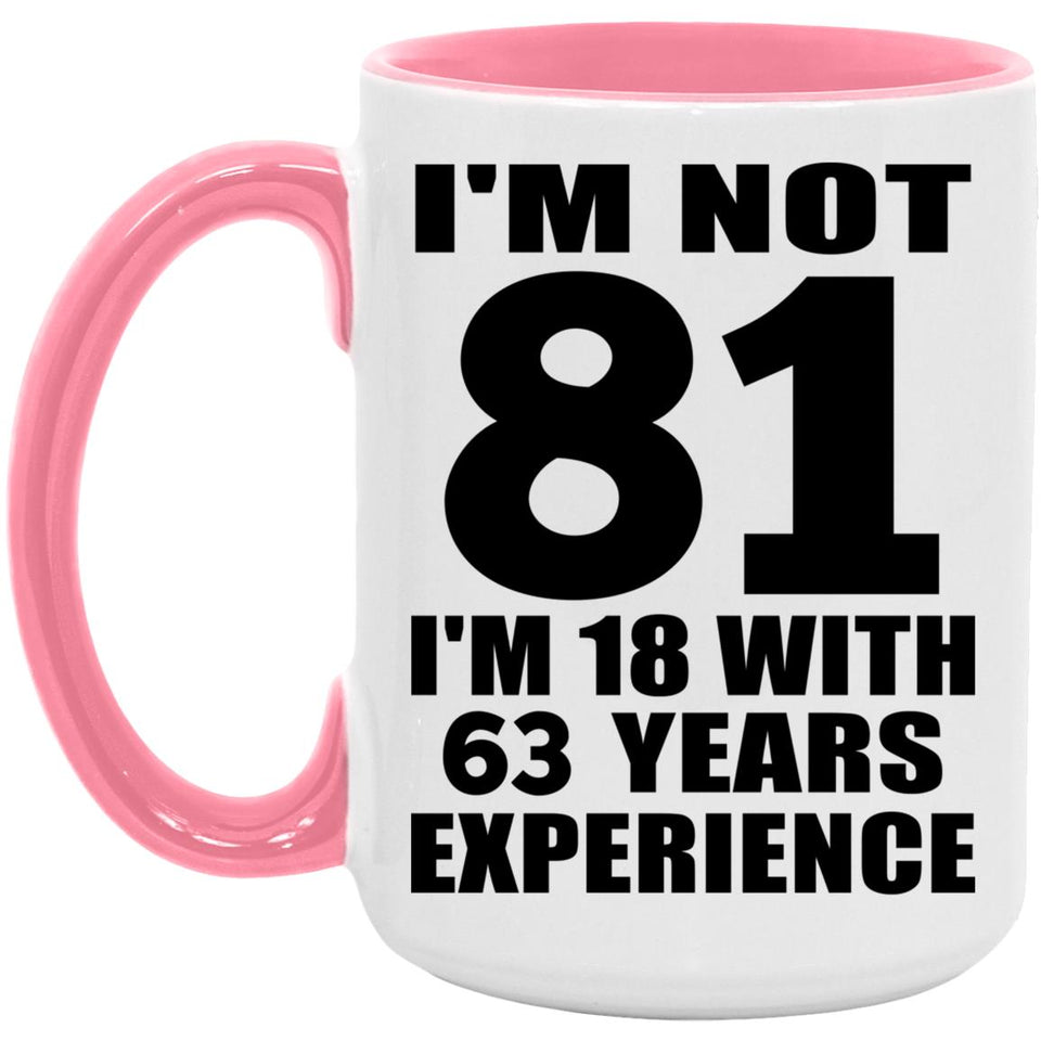 81st Birthday I'm Not 81 I'm 18 With 63 Years Experience - 15oz Accent Mug Pink