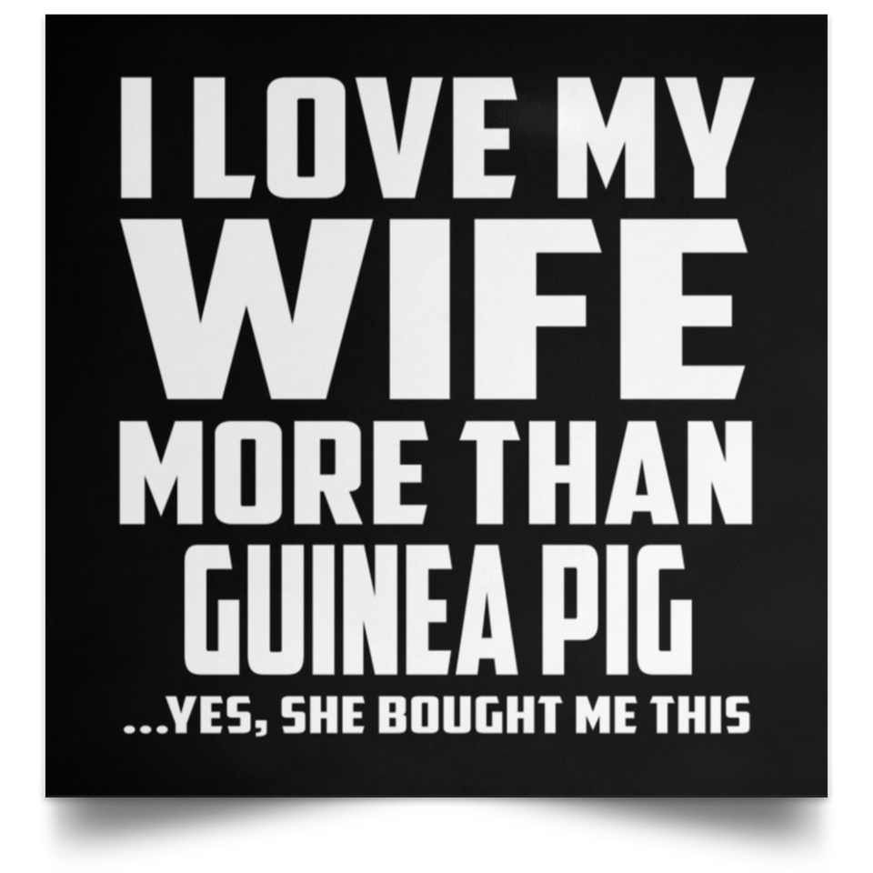 I Love My Wife More Than Guinea Pig - Poster Square