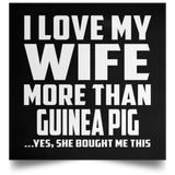 I Love My Wife More Than Guinea Pig - Poster Square