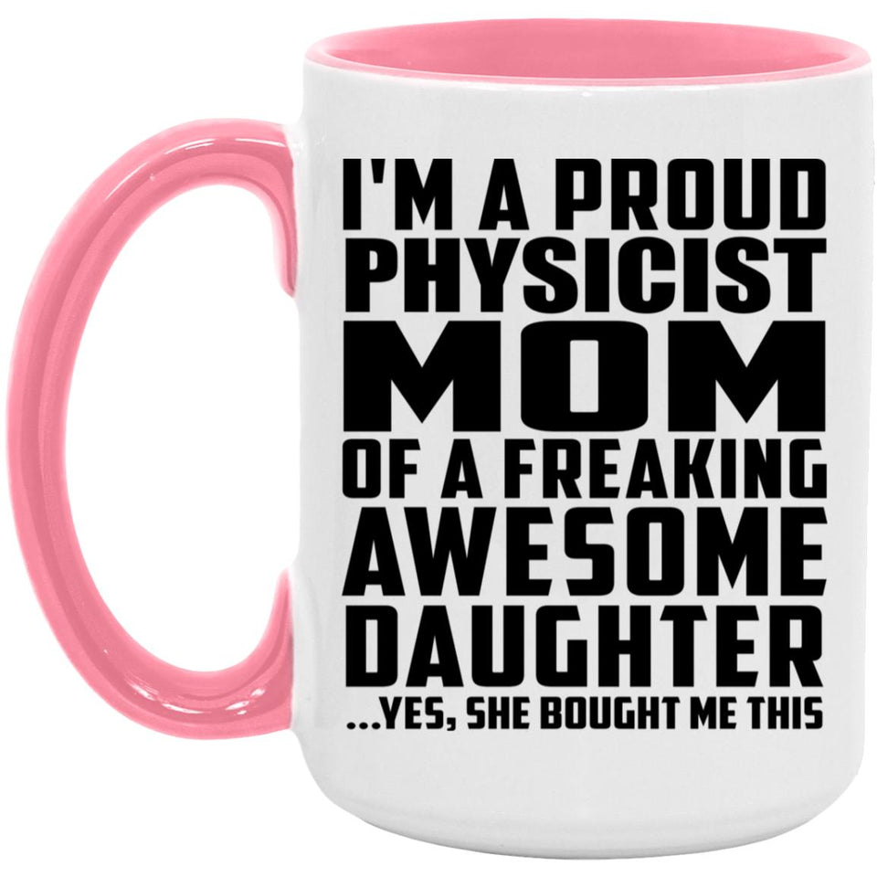 Proud Physicist Mom Of Awesome Daughter - 15oz Accent Mug Pink
