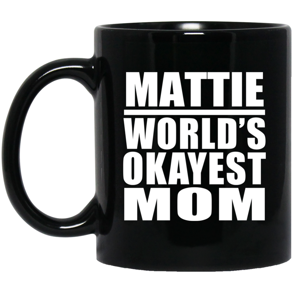 Mattie World's Okayest Mom - 11 Oz Coffee Mug Black