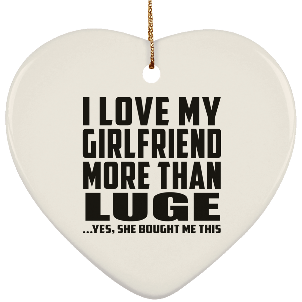 I Love My Girlfriend More Than Luge - Heart Ornament