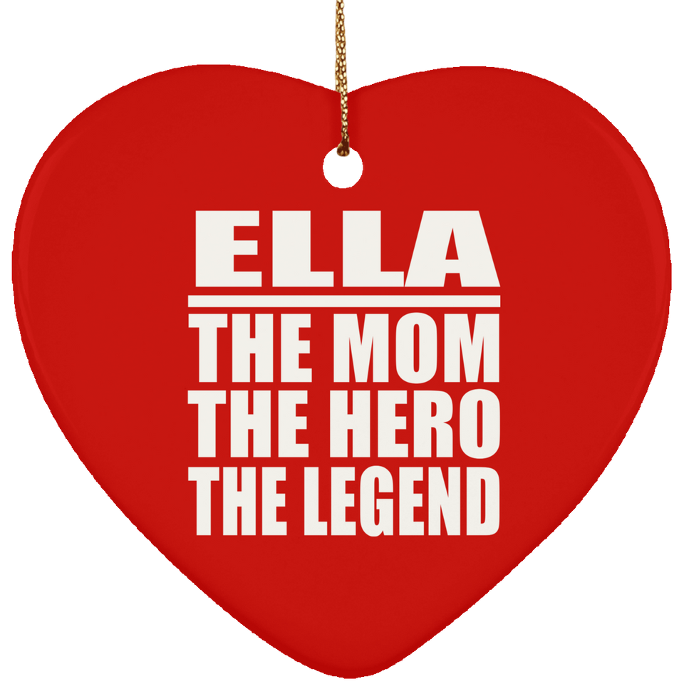 Ella The Mom The Hero The Legend - Heart Ornament
