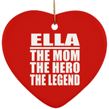Ella The Mom The Hero The Legend - Heart Ornament