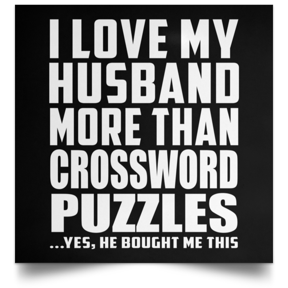 I Love My Husband More Than Crossword Puzzles - Poster Square