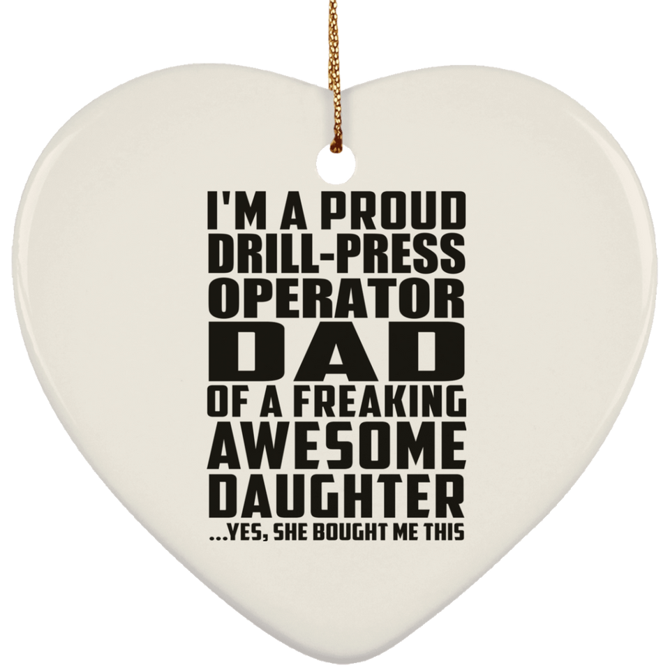 Proud Drill-Press Operator Dad Of Awesome Daughter - Heart Ornament