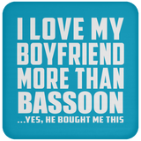 I Love My Boyfriend More Than Bassoon - Drink Coaster